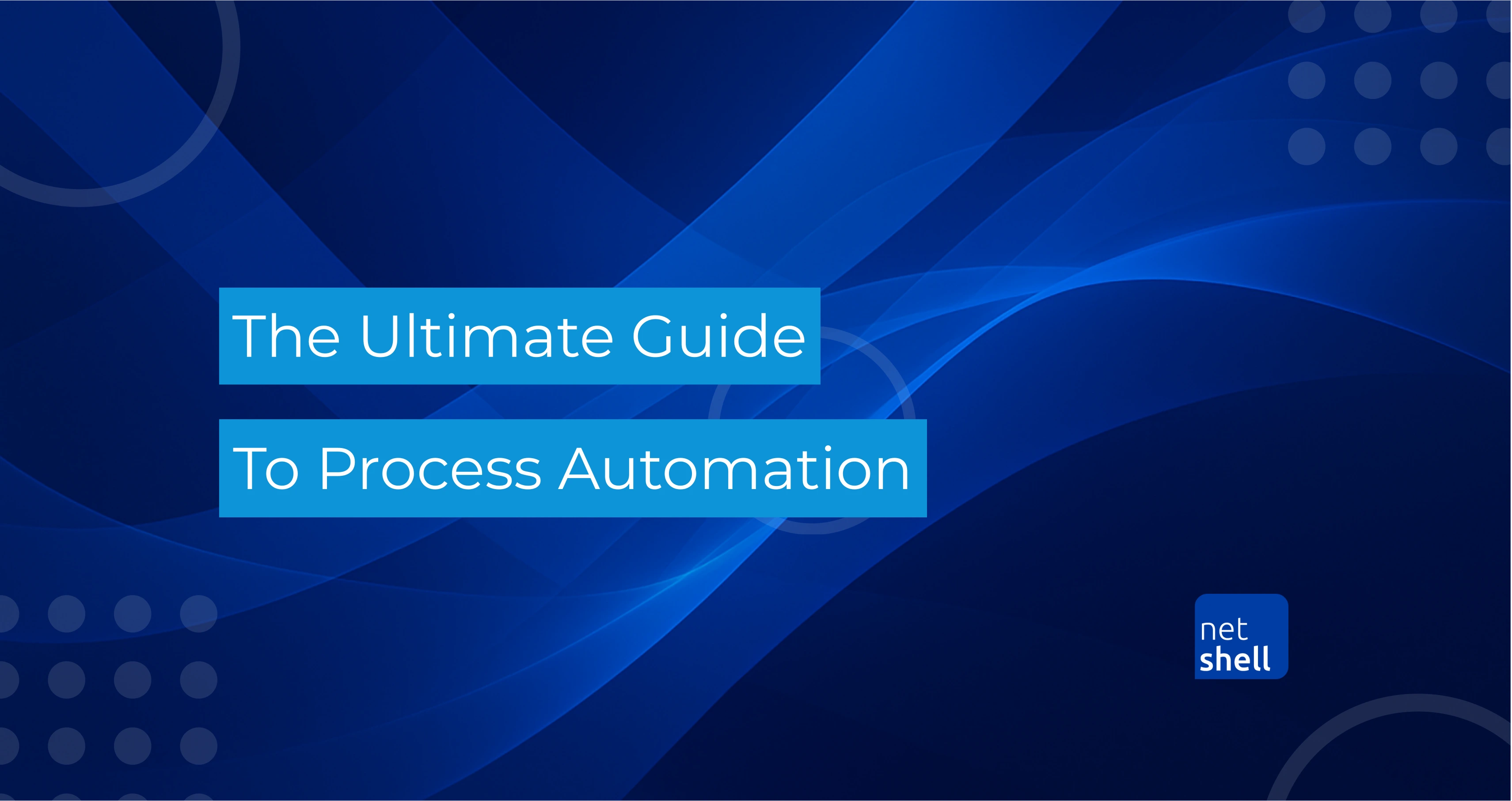 The Ultimate Guide to Process Automation | Netshell